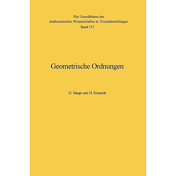 Geometrische Ordnungen / Grundlehren der mathematischen Wissenschaften Bd.133, Otto Haupt, Hermann Künneth