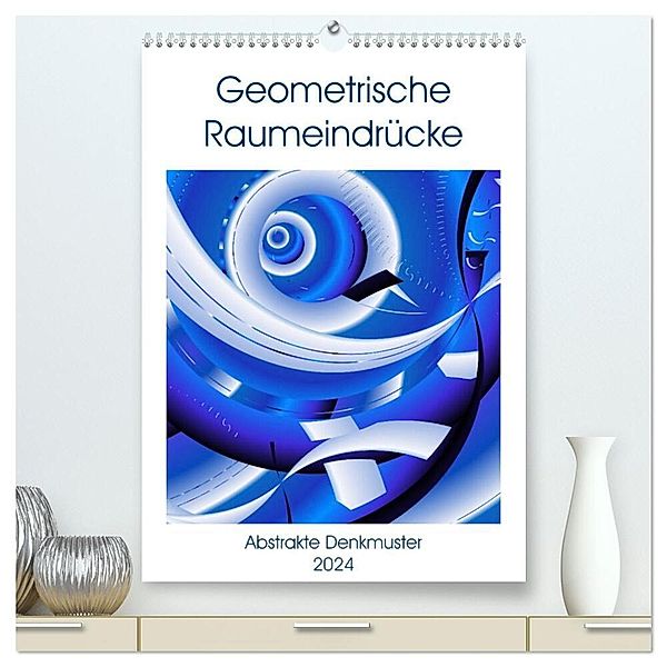 Geometrische Raumeindrücke (hochwertiger Premium Wandkalender 2024 DIN A2 hoch), Kunstdruck in Hochglanz, Heidemarie Sattler