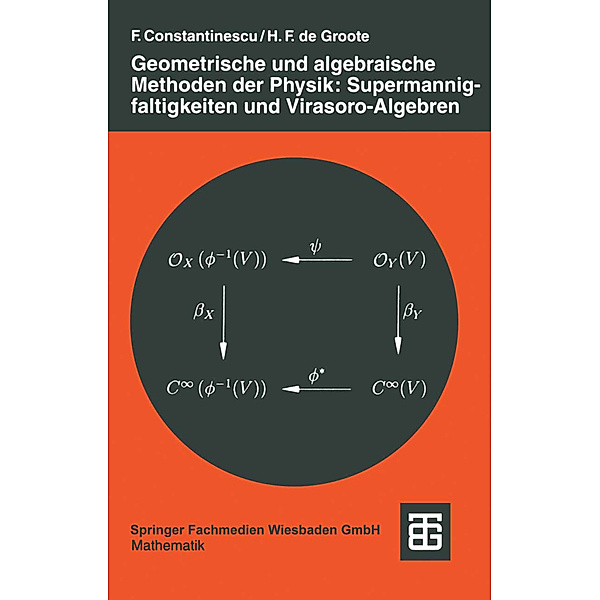 Geometrische und algebraische Methoden der Physik: Supermannigfaltigkeiten und Virasoro-Algebren, Florin Constantinescu, Hans F. de Groote