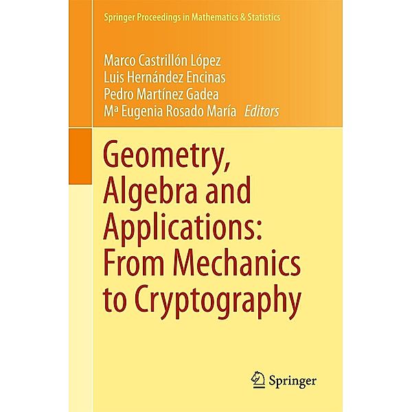 Geometry, Algebra and Applications: From Mechanics to Cryptography / Springer Proceedings in Mathematics & Statistics Bd.161