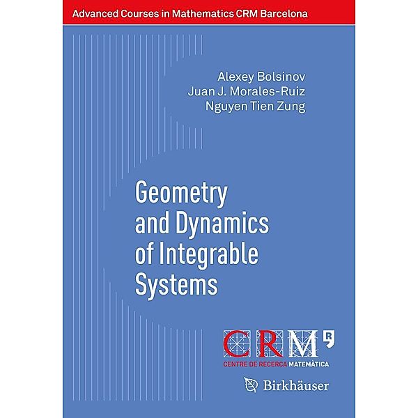 Geometry and Dynamics of Integrable Systems / Advanced Courses in Mathematics - CRM Barcelona, Alexey Bolsinov, Juan J. Morales-Ruiz, Nguyen Tien Zung