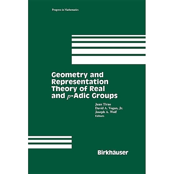 Geometry and Representation Theory of Real and p-adic groups / Progress in Mathematics Bd.158