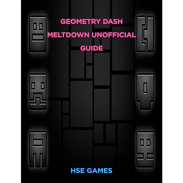 Geometry Dash Meltdown Unofficial Guide, Hse Games