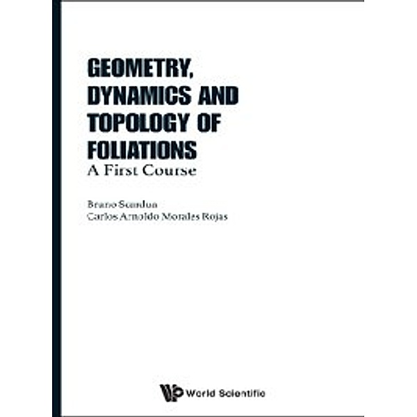 Geometry, Dynamics and  Topology of Foliations, Bruno Scardua, Carlos Arnoldo Morales Rojas
