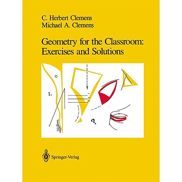 Geometry for the Classroom: Exercises and Solutions, C.Herbert Clemens, Michael A. Clemens