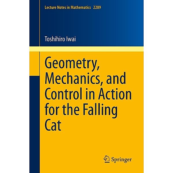 Geometry, Mechanics, and Control in Action for the Falling Cat / Lecture Notes in Mathematics Bd.2289, Toshihiro Iwai