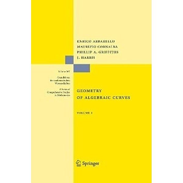 Geometry of Algebraic Curves / Grundlehren der mathematischen Wissenschaften Bd.267, Enrico Arbarello, Maurizio Cornalba, Phillip Griffiths, Joseph Daniel Harris