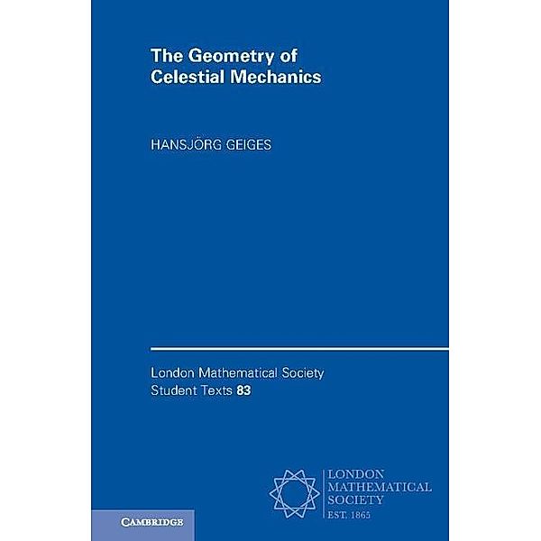 Geometry of Celestial Mechanics / London Mathematical Society Student Texts, Hansjorg Geiges