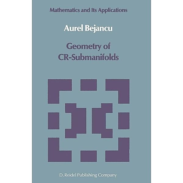 Geometry of CR-Submanifolds / Mathematics and its Applications Bd.23, Aurel Bejancu