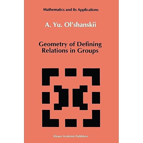 Geometry of Defining Relations in Groups / Mathematics and its Applications Bd.70, A. Yu. Ol'shanskii