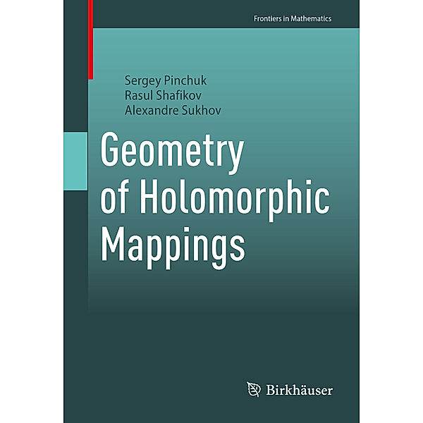 Geometry of Holomorphic Mappings, Sergey Pinchuk, Rasul Shafikov, Alexandre Sukhov