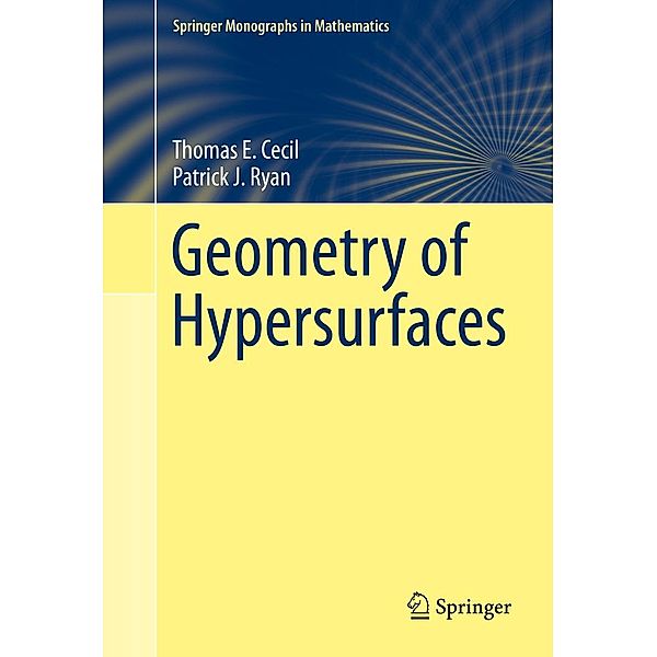 Geometry of Hypersurfaces / Springer Monographs in Mathematics, Thomas E. Cecil, Patrick J. Ryan