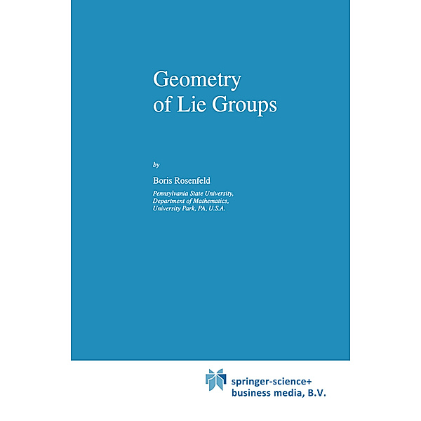 Geometry of Lie Groups, B. Rosenfeld, Bill Wiebe