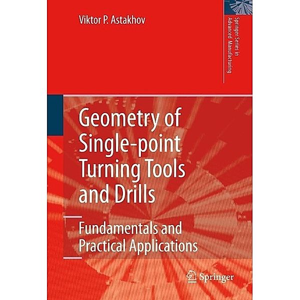 Geometry of Single-point Turning Tools and Drills / Springer Series in Advanced Manufacturing, Viktor P. Astakhov