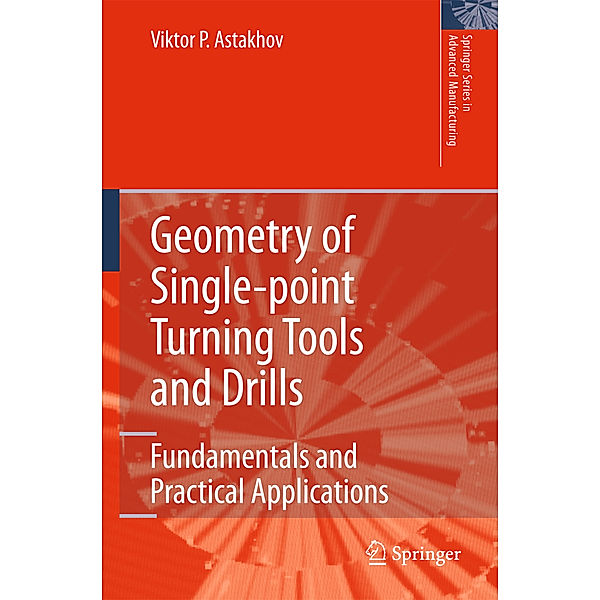Geometry of Single-point Turning Tools and Drills, Viktor P. Astakhov