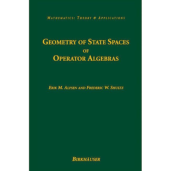Geometry of State Spaces of Operator Algebras, Frederic W. Shultz, Erik M. Alfsen