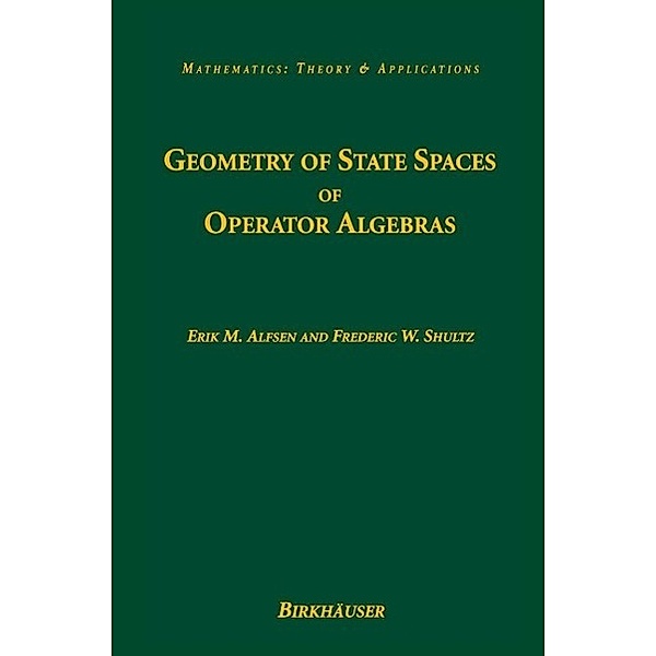 Geometry of State Spaces of Operator Algebras / Mathematics: Theory & Applications, Erik M. Alfsen, Frederic W. Shultz