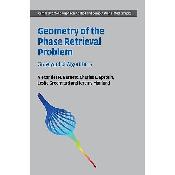 Geometry of the Phase Retrieval Problem / Cambridge Monographs on Applied and Computational Mathematics, Alexander H. Barnett