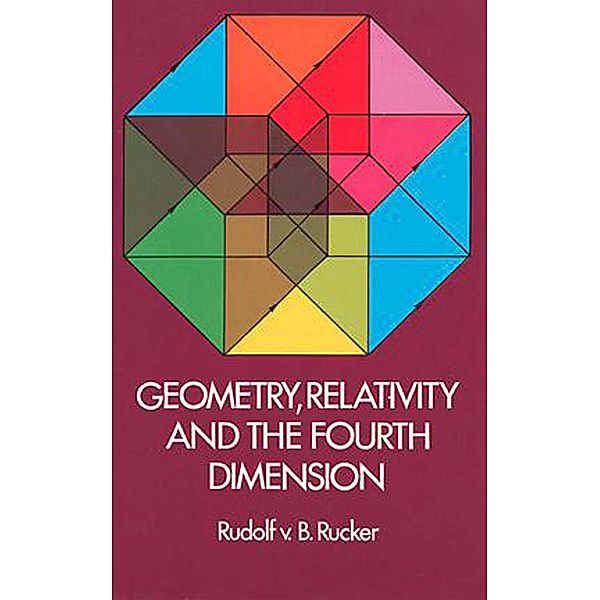 Geometry, Relativity and the Fourth Dimension / Dover Books on Mathematics, Rudolf Rucker