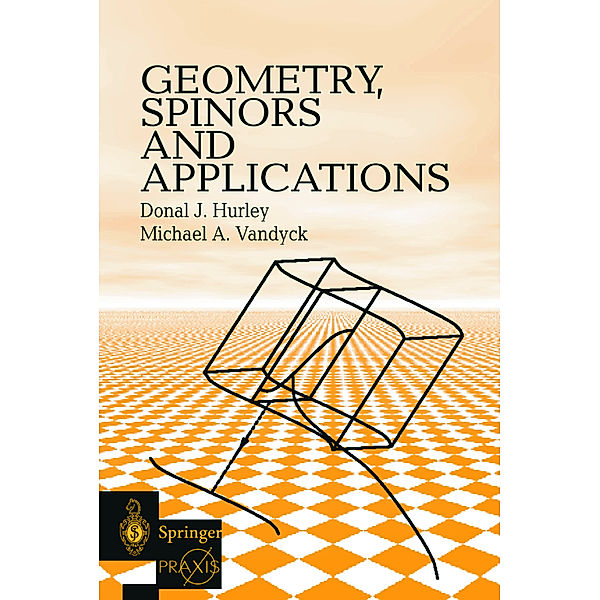 Geometry, Spinors and Applications, Donal J. Hurley, Michel A. Vandyck