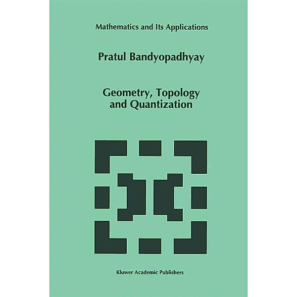 Geometry, Topology and Quantization / Mathematics and Its Applications Bd.386, P. Bandyopadhyay