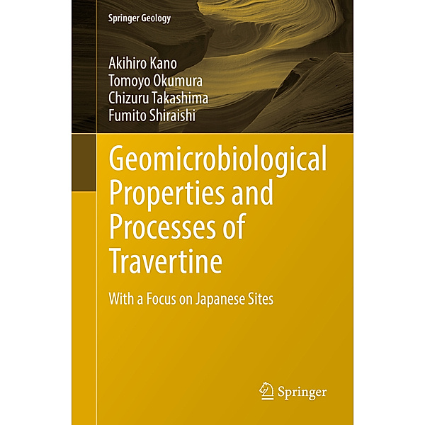 Geomicrobiological Properties and Processes of Travertine, Akihiro Kano, Tomoyo Okumura, Chizuru Takashima, Fumito Shiraishi