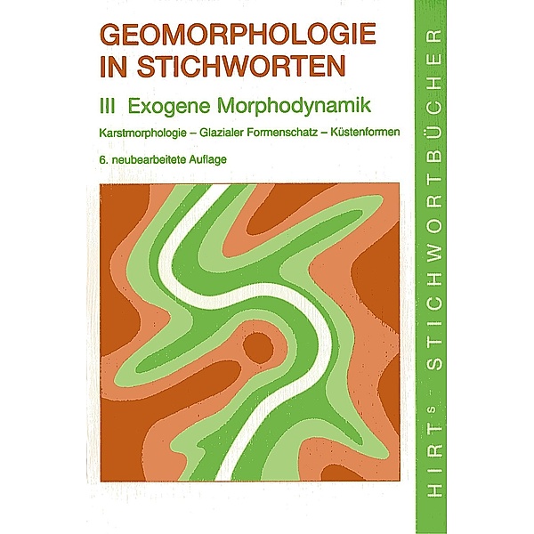 Geomorphologie in Stichworten                       III. Exogene Morphodynamik, Christine Embleton-Hamann, Herbert Wilhelmy