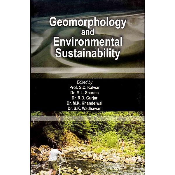 Geomorphology and Environmental Sustainability (Felicitation Volume in Honour of Professor H.S. Sharma), S. C. Kalwar, M. L. Sharma, R. D. Gurjar, M. K. Khandelwal, S. K. Wadhawan