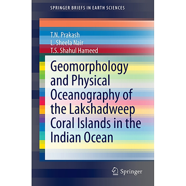 Geomorphology and Physical Oceanography of the Lakshadweep Coral Islands in the Indian Ocean, T. N. Prakash, L. Sheela Nair, T. S. Shahul Hameed