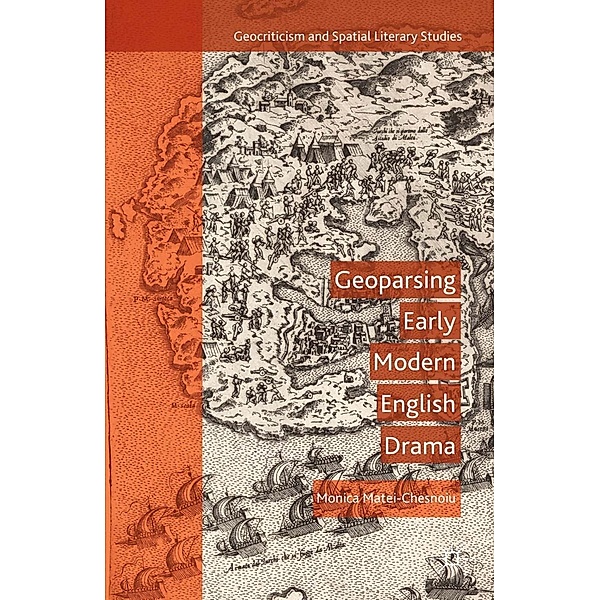 Geoparsing Early Modern English Drama / Geocriticism and Spatial Literary Studies, M. Matei-Chesnoiu