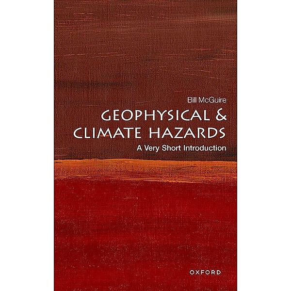 Geophysical and Climate Hazards: A Very Short Introduction, Bill McGuire