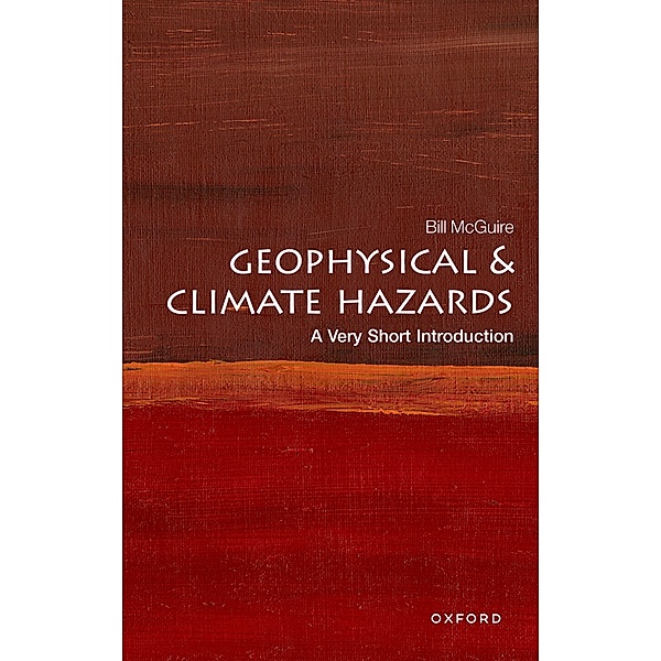 Geophysical and Climate Hazards: A Very Short Introduction / Very Short Introductions, Bill McGuire