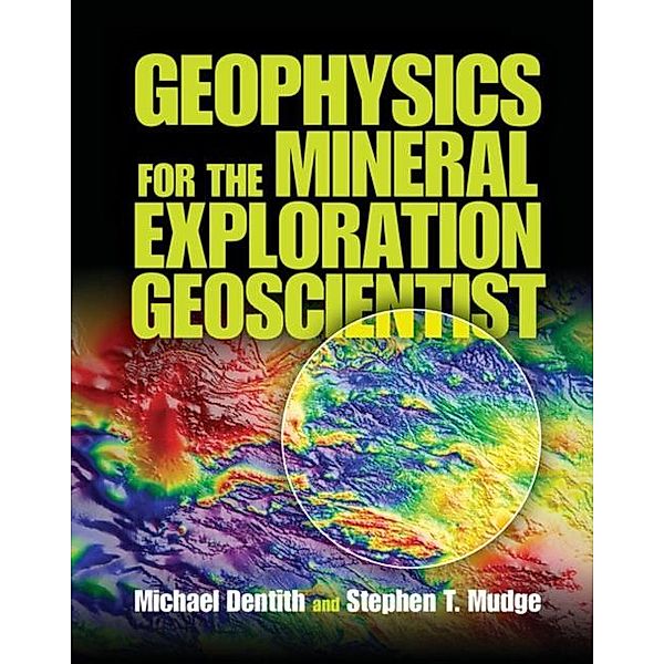 Geophysics for the Mineral Exploration Geoscientist, Michael Dentith