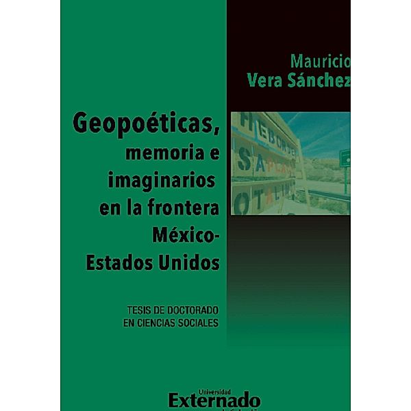 Geopoéticas, memoria e imaginarios en la frontera México - Estados Unidos, Mauricio Vera Sanchez