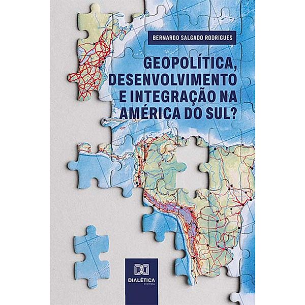 Geopolítica, desenvolvimento e integração na América do Sul?, Bernardo Salgado Rodrigues