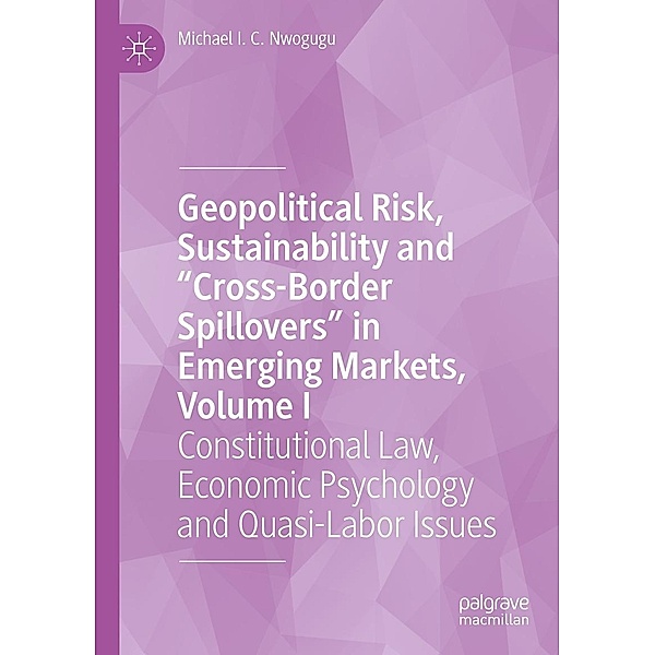 Geopolitical Risk, Sustainability and Cross-Border Spillovers in Emerging Markets, Volume I / Progress in Mathematics, Michael I. C. Nwogugu
