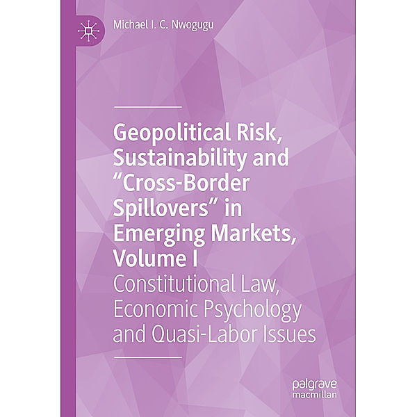 Geopolitical Risk, Sustainability and Cross-Border Spillovers in Emerging Markets, Volume I, Michael I. C. Nwogugu