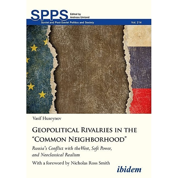 Geopolitical Rivalries in the Common Neighborho - Russia's Conflict with the West, Soft Power, and Neoclassical Realism, Vasif Huseynov, Nicholas  Ross Smith