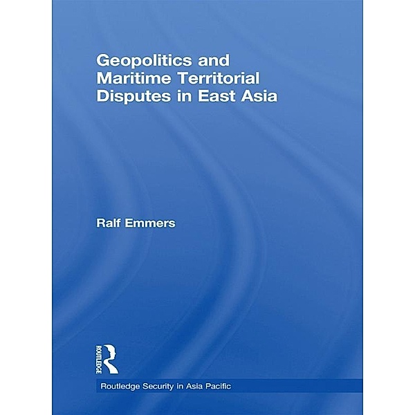 Geopolitics and Maritime Territorial Disputes in East Asia, Ralf Emmers