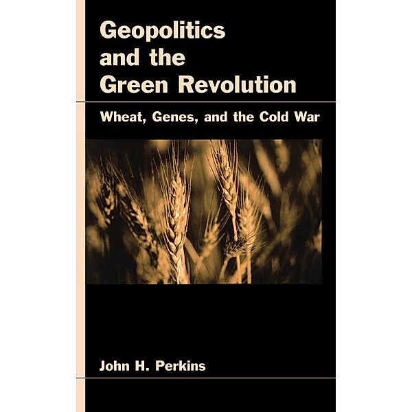 Geopolitics and the Green Revolution, John H. Perkins