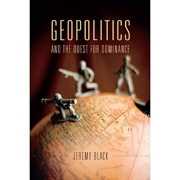 Geopolitics and the Quest for Dominance, Jeremy Black