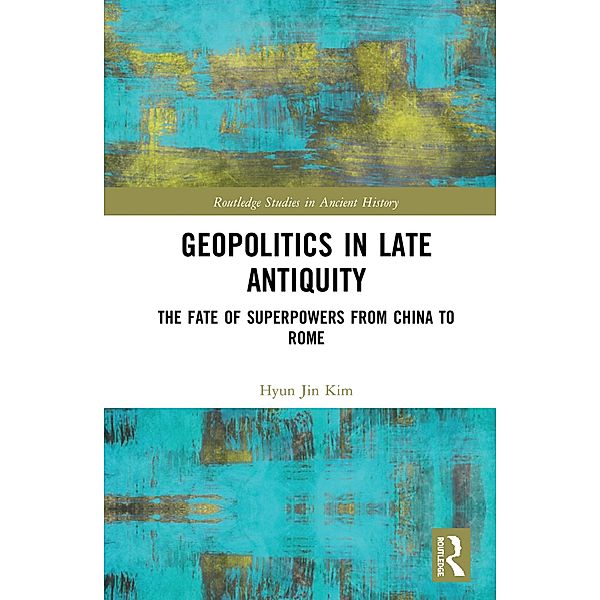 Geopolitics in Late Antiquity, Hyun Jin Kim