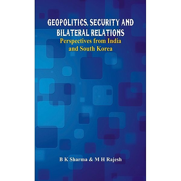 Geopolitics, Security and Bilateral Relations, B K Sharma, M H Rajesh
