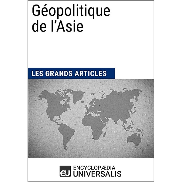 Géopolitique de l'Asie, Encyclopaedia Universalis, Les Grands Articles