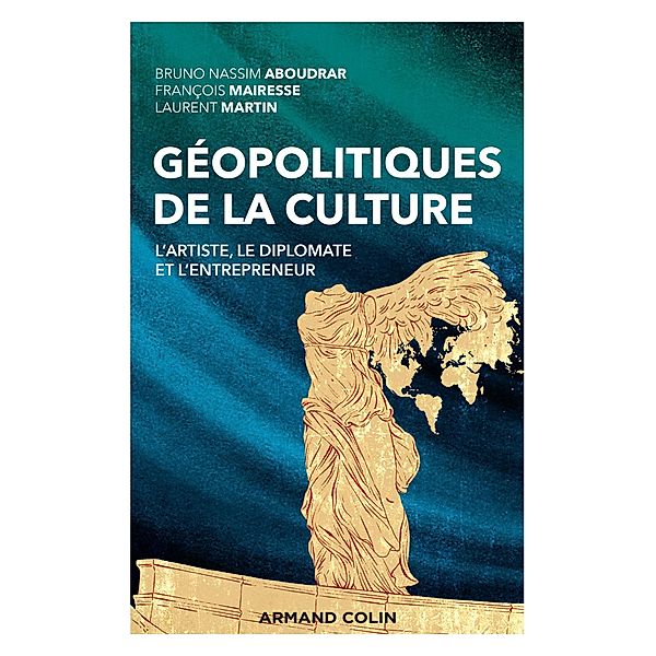 Géopolitiques de la culture / Objectif Monde, Bruno Nassim Aboudrar, François Mairesse, Laurent Martin