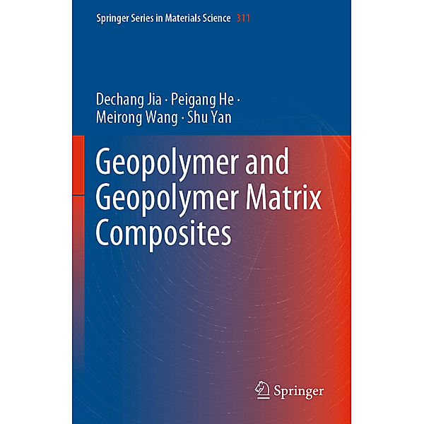 Geopolymer and Geopolymer Matrix Composites, Dechang Jia, Peigang He, Meirong Wang, Shu Yan