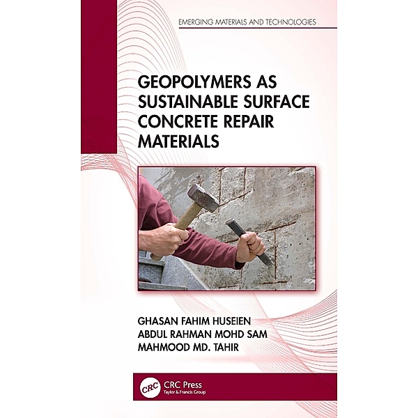 Geopolymers as Sustainable Surface Concrete Repair Materials, Ghasan Fahim Huseien, Abdul Rahman Mohd Sam, Mahmood Md. Tahir