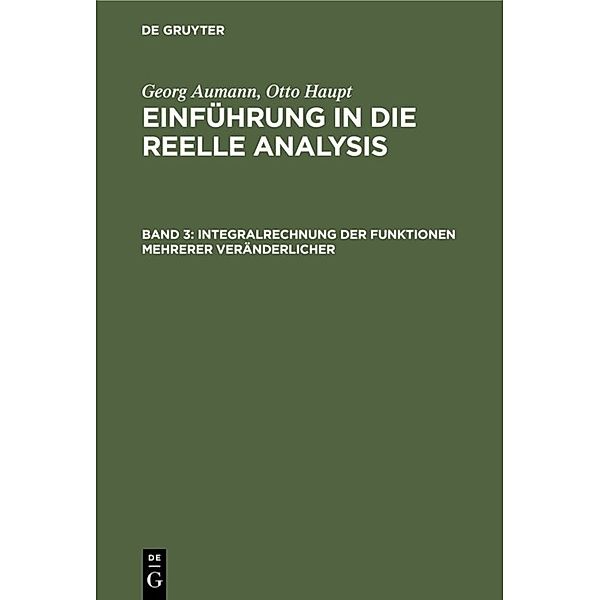 Georg Aumann; Otto Haupt: Einführung in die reelle Analysis / Band 3 / Integralrechnung der Funktionen mehrerer Veränderlicher, Georg Aumann, Otto Haupt