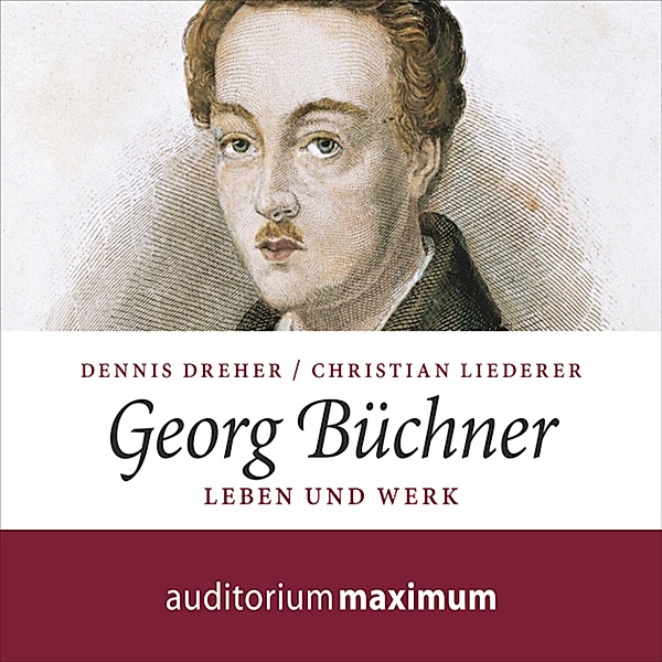 Georg Büchner - Leben und Werk (Ungekürzt), Christian Liederer, Dennis Dreher