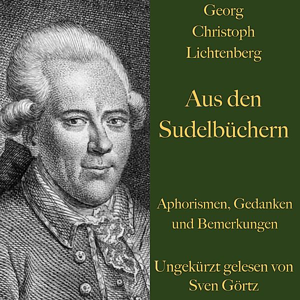 Georg Christoph Lichtenberg: Aus den Sudelbüchern, Georg Christoph Lichtenberg